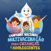 CAMPANHA NACIONAL DE MULTIVACINAÇÃO PARA ATUALIZAÇÃO DA CADERNETA DE VACINAÇÃO DA CRIANÇA E DO ADOLESCENTE