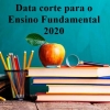 DATA CORTE PARA O ENSINO FUNDAMENTAL 2020